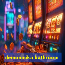 demonmika bathroom